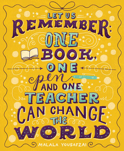 An illustration that depicts Malala Yousafzai's quote "Let us remember that one book, one pen and one teacher can change the world."