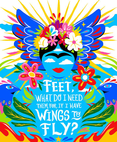 Colorful illustration of Frida Kahlo with quote: "Feet, what do I need them for if I have wings to fly."