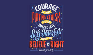 "Courage means putting at risk your immediate self-interest for what you believe is right." —Derrick A. Bell Jr.