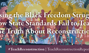 Banner text: Erasing the Black Freedom Struggle: How State Standards Fail to Teach the Truth about Reconstruction