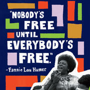 Illustration of Fannie Lou Hamer's quote "Nobody's free until everybody's free."