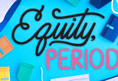 The title "Equity, Period." surrounded by various paper-cut facsimiles of menstrual and school supplies. 