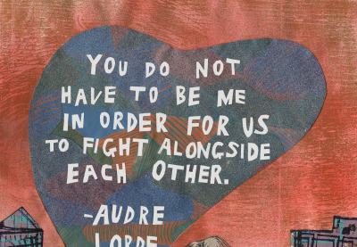 "You do not have to be me in order for us to fight alongside each other." Quote by Audre Lorde inside of a stylized heart.