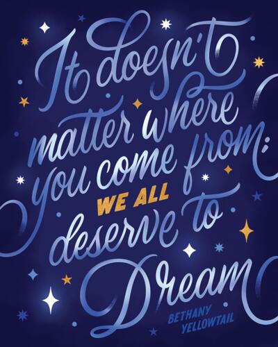 Illustration of "It doesn't matter where you come from; we all deserve to dream." by Bethany Yellowtail.