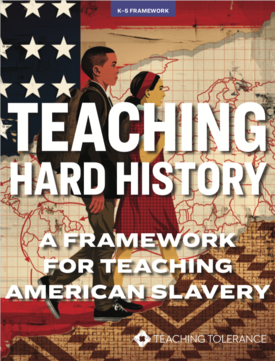 Cover of 'Teaching Hard History: A Framework for Teaching American Slavery' developed for grades K-5.