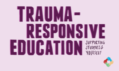 Trauma Responsive Education Supporting Students and Yourself