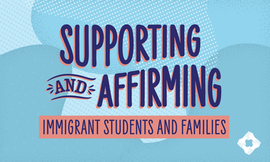 Supporting and Affirming Immigrant Students and Families Artwork