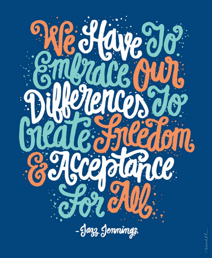 An illustration that depicts Jazz Jennings' quote "We have to embrace our differences to create freedom and acceptance for all.” 
