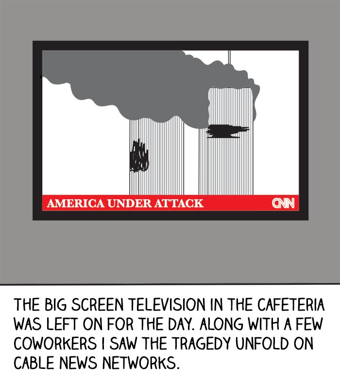 The big screen television in the cafeteria was left on for the day. Along with a few coworkers I saw the tragedy unfold on cable news networks.