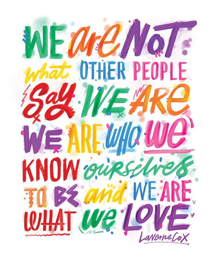 Poster featuring the quote "We are not what other people say we are. We are who we know ourselves to be and we are what we love." by Laverne Cox