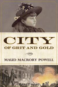 City of Grit and Gold by Maud Macrory Powell | Staff Picks