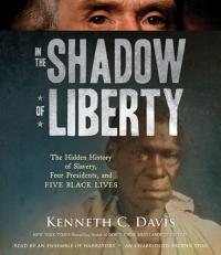 'In the Shadow of Liberty: The Hidden History of Slavery, Four Presidents, and FIVE BLACK LIVES' by Kenneth C. Davis