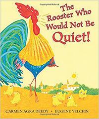 'The Rooster Who Would Not Be Quiet!' by Carmen Agra Deedy, illustrated by Eugene Yelchin