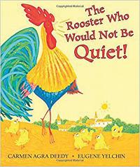 'The Rooster Who Would Not Be Quiet!' by Carmen Agra Deedy, illustrated by Eugene Yelchin