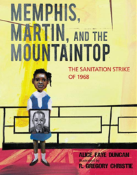Cover of "Memphis, Martin, and the Mountaintop: The Sanitation Strike of 1968," by Alice Faye Duncan and illustrated by R. Gregory Christie
