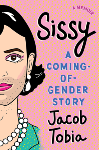 Book cover of Jacob Tobia’s 'Sissy: A Coming-of-Gender Story.'