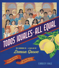 Cover of Todos Iguales: Un Corrido de Lemon Grove/All Equal: A Ballad of Lemon Grove.