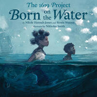 Book cover of 'The 1619 Project: Born on the Water.'