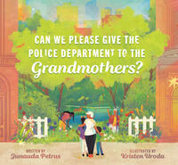 Cover of "Can We Please Give the Police Department to the Grandmothers?"